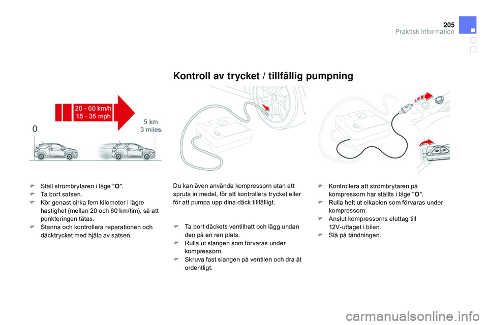 CITROEN DS3 CABRIO 2015 InstruktionsbÖcker (in Swedish) 205
Ds3_sv_Chap10_info-pratiques_ed01-2014
F ställ strömbrytaren i läge " O".
F ta b ort satsen.
F
k
ö
r genast cirka fem kilometer i lägre
hastighet (mellan 20 och 60 km/tim), så CITROEN DS3 CABRIO 2015 InstruktionsbÖcker (in Swedish) 205
Ds3_sv_Chap10_info-pratiques_ed01-2014
F ställ strömbrytaren i läge " O".
F ta b ort satsen.
F
k
ö
r genast cirka fem kilometer i lägre
hastighet (mellan 20 och 60 km/tim), så