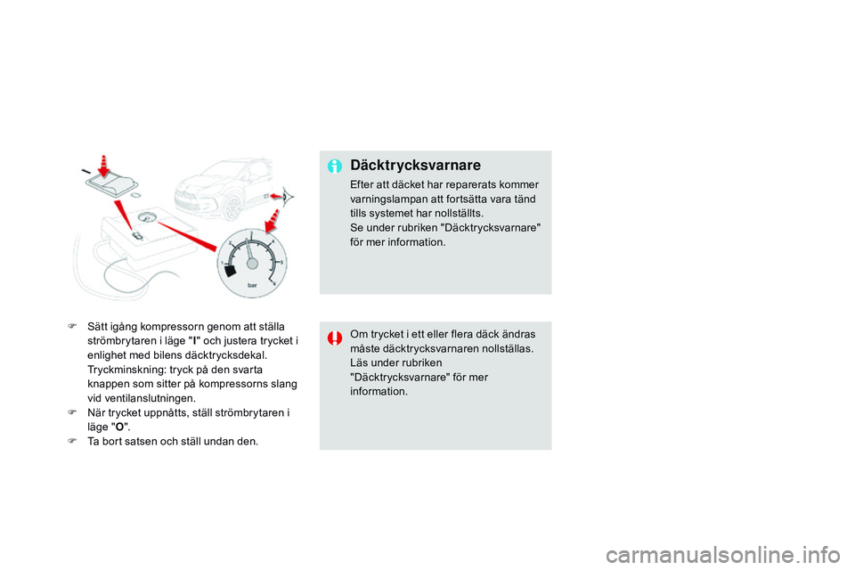 CITROEN DS3 CABRIO 2015 InstruktionsbÖcker (in Swedish) Ds3_sv_Chap10_info-pratiques_ed01-2014
F sätt igång kompressorn genom att ställa
strömbrytaren i läge " I" och justera trycket i
enlighet med bilens däcktrycksdekal.
t
r
yckminskn CITROEN DS3 CABRIO 2015 InstruktionsbÖcker (in Swedish) Ds3_sv_Chap10_info-pratiques_ed01-2014
F sätt igång kompressorn genom att ställa
strömbrytaren i läge " I" och justera trycket i
enlighet med bilens däcktrycksdekal.
t
r
yckminskn