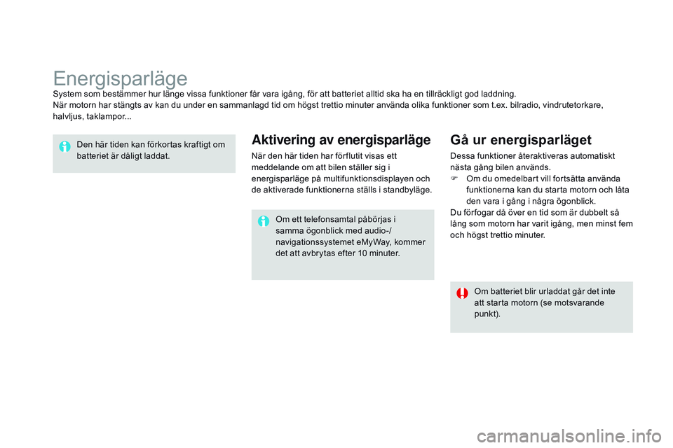CITROEN DS3 CABRIO 2015  InstruktionsbÖcker (in Swedish) Ds3_sv_Chap10_info-pratiques_ed01-2014
Energisparlägesystem som bestämmer hur länge vissa funktioner får vara igång, för att batteriet alltid ska ha en tillräckligt god laddning.nä
r motorn ha