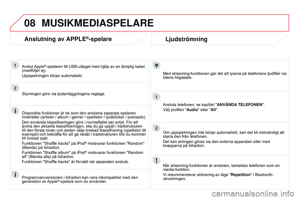 CITROEN DS3 CABRIO 2015 InstruktionsbÖcker (in Swedish) 08
Ds3_sv_Chap13b_rt6-2-8_ed01-2014
Ljudströmning
Med streaming-funktionen går det att lyssna på telefonens ljudfiler via
bilens högtalare.
Ansluta telefonen: se kapitlet "ANVÄNDA TELEFONEN& CITROEN DS3 CABRIO 2015 InstruktionsbÖcker (in Swedish) 08
Ds3_sv_Chap13b_rt6-2-8_ed01-2014
Ljudströmning
Med streaming-funktionen går det att lyssna på telefonens ljudfiler via
bilens högtalare.
Ansluta telefonen: se kapitlet "ANVÄNDA TELEFONEN&