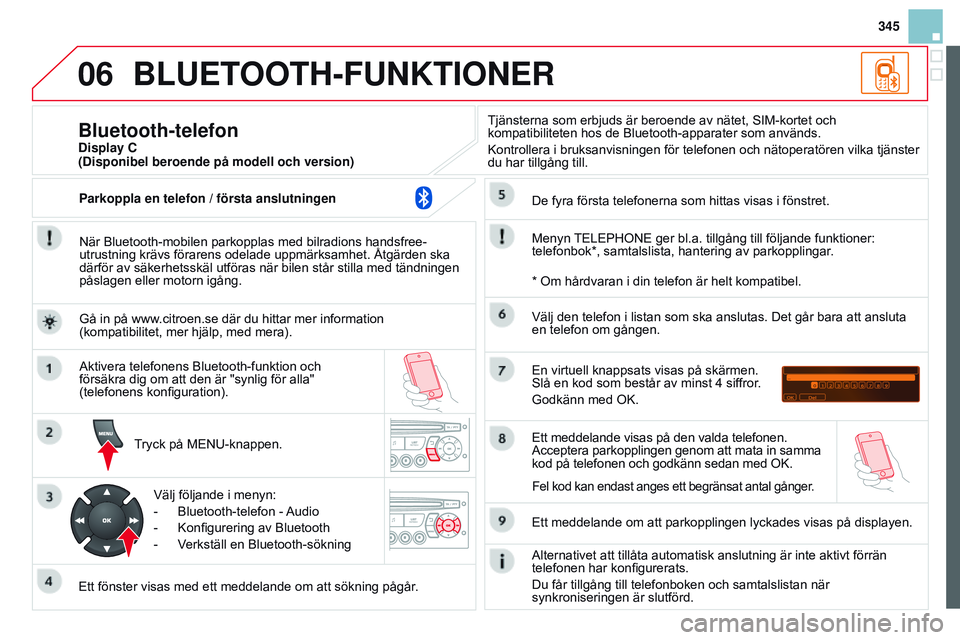 CITROEN DS3 CABRIO 2015 InstruktionsbÖcker (in Swedish) 06
345
DS3_sv_Chap13c_RD45_ed01_2014
BLUETOOTH-FUNKTIONER
när bluetooth-mobilen parkopplas med bilradions handsfree-
utrustning krävs förarens odelade uppmärksamhet. Åtgärden ska
därför av sà CITROEN DS3 CABRIO 2015 InstruktionsbÖcker (in Swedish) 06
345
DS3_sv_Chap13c_RD45_ed01_2014
BLUETOOTH-FUNKTIONER
när bluetooth-mobilen parkopplas med bilradions handsfree-
utrustning krävs förarens odelade uppmärksamhet. Åtgärden ska
därför av sÃ