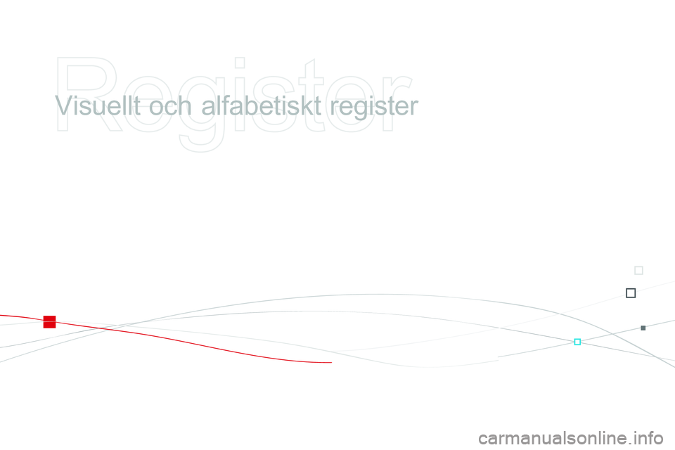 CITROEN DS3 CABRIO 2015 InstruktionsbÖcker (in Swedish) Ds3_sv_Chap14_index-recherche_ed01-2014
Visuellt och alfabetiskt register CITROEN DS3 CABRIO 2015 InstruktionsbÖcker (in Swedish) Ds3_sv_Chap14_index-recherche_ed01-2014
Visuellt och alfabetiskt register