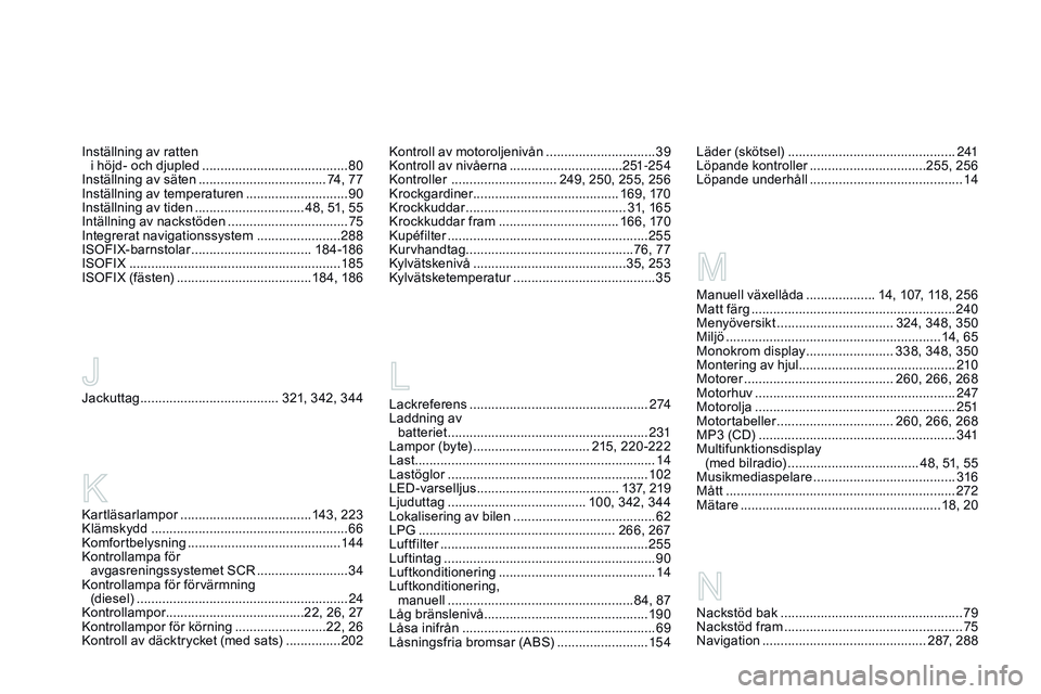 CITROEN DS3 CABRIO 2015 InstruktionsbÖcker (in Swedish) Ds3_sv_Chap14_index-recherche_ed01-2014
Lackreferens ................................................. 2 74
Laddning av batteriet
....................................................... 2
31
Lampo CITROEN DS3 CABRIO 2015 InstruktionsbÖcker (in Swedish) Ds3_sv_Chap14_index-recherche_ed01-2014
Lackreferens ................................................. 2 74
Laddning av batteriet
....................................................... 2
31
Lampo