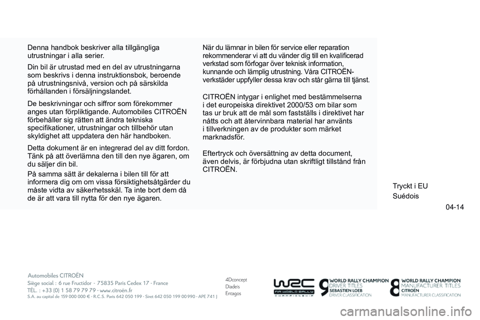 CITROEN DS3 CABRIO 2015 InstruktionsbÖcker (in Swedish) 4Dconcept
Diadeis
Entagos
04-14
Ds3_sv_Chap15_couv-fin_ed01-2014
Denna handbok beskriver alla tillgängliga
utrustningar i alla serier.CI
tro Ë n intygar i enlighet med bestämmelserna
i det europ CITROEN DS3 CABRIO 2015 InstruktionsbÖcker (in Swedish) 4Dconcept
Diadeis
Entagos
04-14
Ds3_sv_Chap15_couv-fin_ed01-2014
Denna handbok beskriver alla tillgängliga
utrustningar i alla serier.CI
tro Ë n intygar i enlighet med bestämmelserna
i det europ