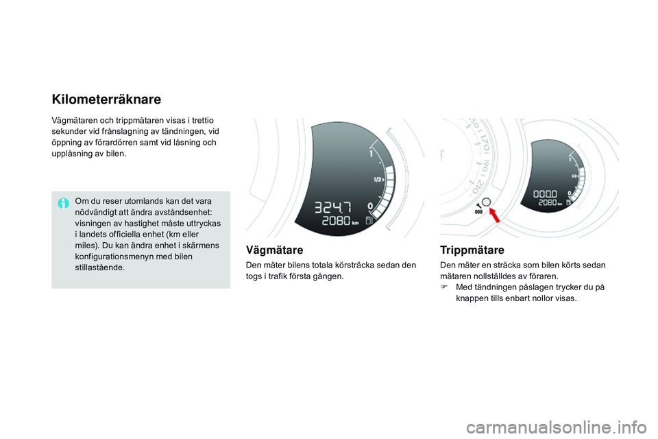 CITROEN DS3 CABRIO 2015 InstruktionsbÖcker (in Swedish) Ds3_sv_Chap01_controle-de-marche_ed01-2014
Vägmätaren och trippmätaren visas i trettio
sekunder vid frånslagning av tändningen, vid
öppning av förardörren samt vid låsning och
upplåsning CITROEN DS3 CABRIO 2015 InstruktionsbÖcker (in Swedish) Ds3_sv_Chap01_controle-de-marche_ed01-2014
Vägmätaren och trippmätaren visas i trettio
sekunder vid frånslagning av tändningen, vid
öppning av förardörren samt vid låsning och
upplåsning