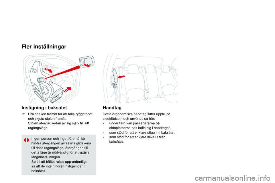 CITROEN DS3 CABRIO 2015  InstruktionsbÖcker (in Swedish) Ds3_sv_Chap04_confort_ed01-2014
Fler inställningar
Instigning i baksätet
F Dra spaken framåt för att fälla ryggstödet 
och skjuta stolen framåt.
 

s
t
 olen återgår sedan av sig själv till 