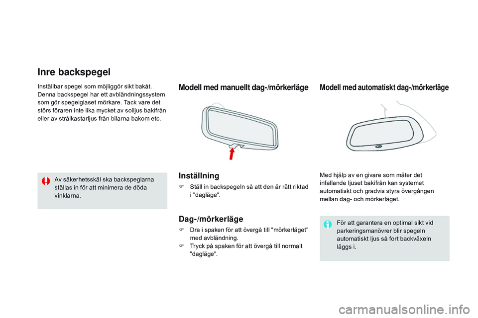 CITROEN DS3 CABRIO 2015  InstruktionsbÖcker (in Swedish) Ds3_sv_Chap04_confort_ed01-2014
Inre backspegel
Modell med manuellt dag-/mörkerläge
Inställning
F  ställ in backspegeln så att den är rätt riktad 
i "dagläge".
Dag-/mörkerläge
F Dra 