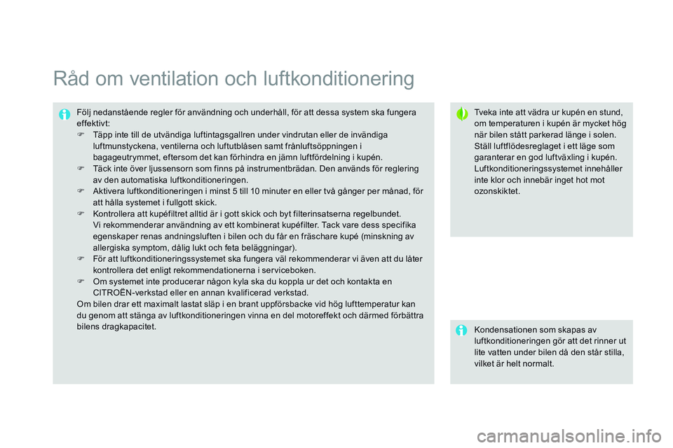 CITROEN DS3 CABRIO 2015 InstruktionsbÖcker (in Swedish) Ds3_sv_Chap04_confort_ed01-2014
råd om ventilation och luftkonditionering
tveka inte att vädra ur kupén en stund,
om temperaturen i kupén är mycket hög
när bilen stått parkerad länge i sole CITROEN DS3 CABRIO 2015 InstruktionsbÖcker (in Swedish) Ds3_sv_Chap04_confort_ed01-2014
råd om ventilation och luftkonditionering
tveka inte att vädra ur kupén en stund,
om temperaturen i kupén är mycket hög
när bilen stått parkerad länge i sole