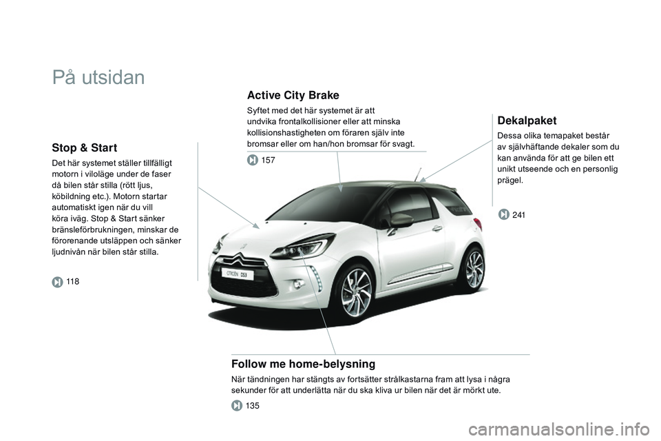 CITROEN DS3 CABRIO 2015  InstruktionsbÖcker (in Swedish) Ds3_sv_Chap00b_vue-ensemble_ed01-2014
På utsidan
Dekalpaket
Dessa olika temapaket består 
av självhäftande dekaler som du 
kan använda för att ge bilen ett 
unikt utseende och en personlig 
prä