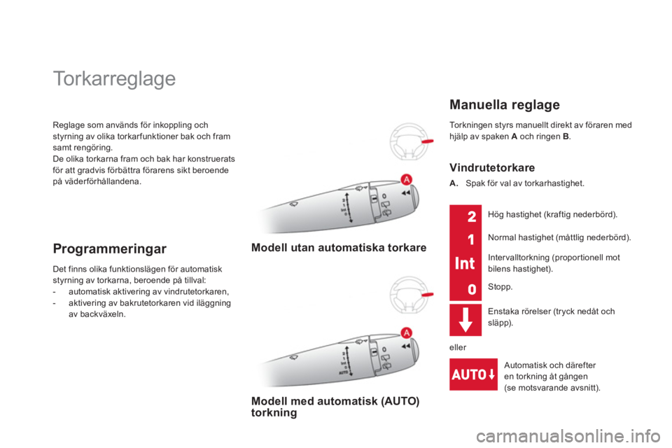 CITROEN DS3 CABRIO 2014  InstruktionsbÖcker (in Swedish) Reglage som används för inkoppling ochstyrning av olika torkarfunktioner bak och fram samt rengöring.
De olika torkarna fram och bak har konstruerats för att gradvis förbättra förarens sikt ber