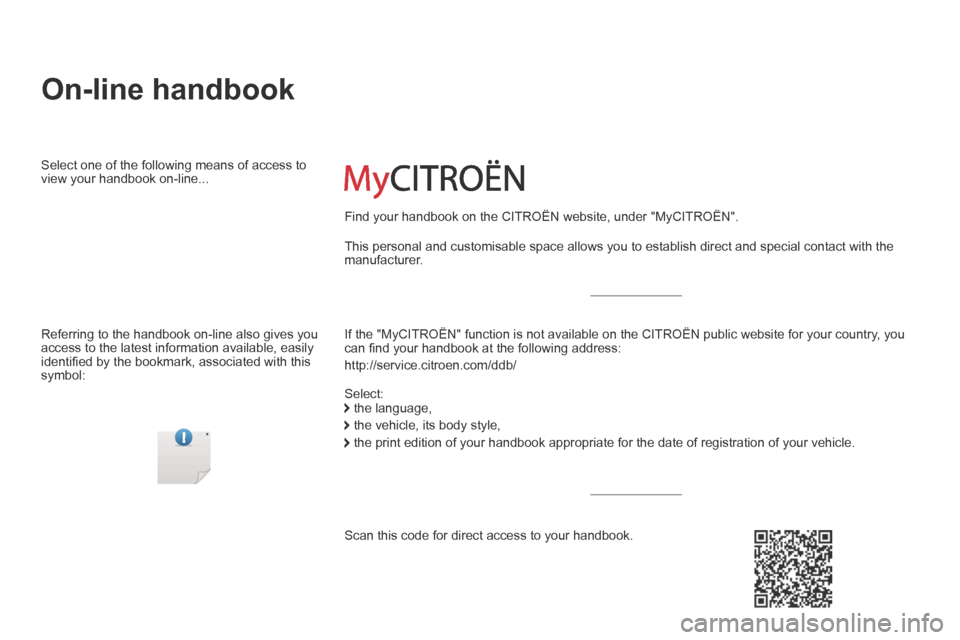 Citroen C5 2016 (RD/TD) / 2.G Owners Manual C5_en_Chap00_couv-debut_ed01-2015
On-line handbook
If the "MyCITRoËn" function is not available on the CITRoËn public website for your country, you 
can find your handbook at the following address:
