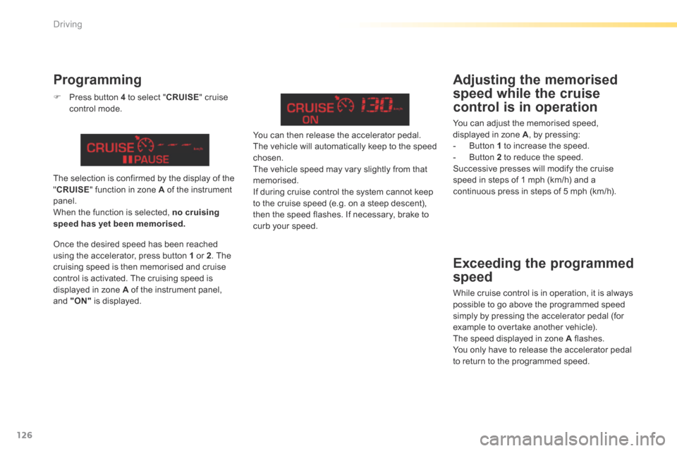 Citroen C5 2016 (RD/TD) / 2.G Owners Manual 126
C5_en_Chap04_conduite_ed01-2015
Exceeding the programmed
speed
While cruise control is in operation, it is always
possible to go above the programmed speed
simply by pressing the accelerator pe Citroen C5 2016 (RD/TD) / 2.G Owners Manual 126
C5_en_Chap04_conduite_ed01-2015
Exceeding the programmed
speed
While cruise control is in operation, it is always
possible to go above the programmed speed
simply by pressing the accelerator pe