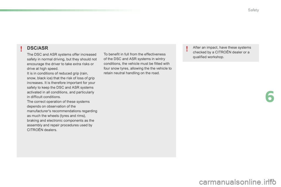 Citroen C5 2016 (RD/TD) / 2.G Owners Manual 153
C5_en_Chap06_securite_ed01-2015
DSC/ASR
The DSC and ASR systems offer increased
safety in normal driving, but they should not
encourage the driver to take extra risks or
drive at high speed.
It Citroen C5 2016 (RD/TD) / 2.G Owners Manual 153
C5_en_Chap06_securite_ed01-2015
DSC/ASR
The DSC and ASR systems offer increased
safety in normal driving, but they should not
encourage the driver to take extra risks or
drive at high speed.
It