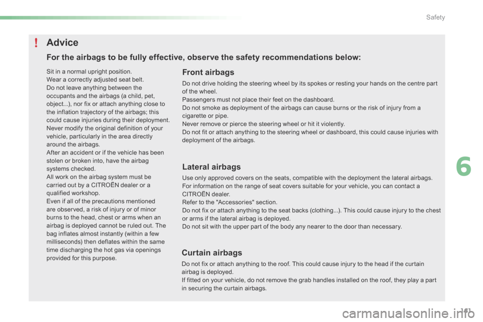 Citroen C5 2016 (RD/TD) / 2.G Owners Manual 161
C5_en_Chap06_securite_ed01-2015
For the airbags to be fully effective, observe the safety recommendations below:Front airbags
Do not drive holding the steering wheel by its spokes or resting your 