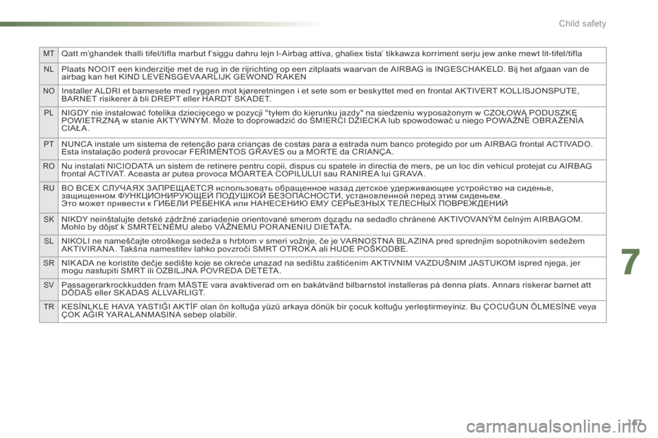 Citroen C5 2016 (RD/TD) / 2.G Owners Manual MTQatt m’ghandek thalli tifel/tifla marbut f’siggu dahru lejn l-Airbag attiva, ghaliex tista’ tikkawza korriment serju jew anke mewt lit-tifel/tifla
nLPlaats NOOIT een kinderzitje met de rug in Citroen C5 2016 (RD/TD) / 2.G Owners Manual MTQatt m’ghandek thalli tifel/tifla marbut f’siggu dahru lejn l-Airbag attiva, ghaliex tista’ tikkawza korriment serju jew anke mewt lit-tifel/tifla
nLPlaats NOOIT een kinderzitje met de rug in
