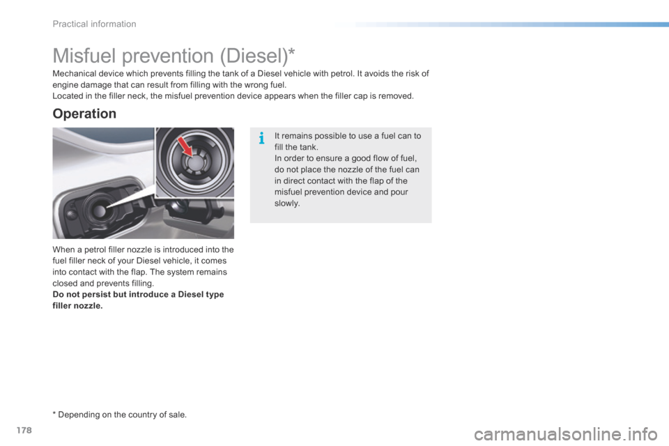 Citroen C5 2016 (RD/TD) / 2.G Owners Manual 178
C5_en_Chap08_information_ed01-2015
Misfuel prevention (Diesel)*
When a petrol filler nozzle is introduced into the
fuel filler neck of your Diesel vehicle, it comes
into contact with the flap. T Citroen C5 2016 (RD/TD) / 2.G Owners Manual 178
C5_en_Chap08_information_ed01-2015
Misfuel prevention (Diesel)*
When a petrol filler nozzle is introduced into the
fuel filler neck of your Diesel vehicle, it comes
into contact with the flap. T