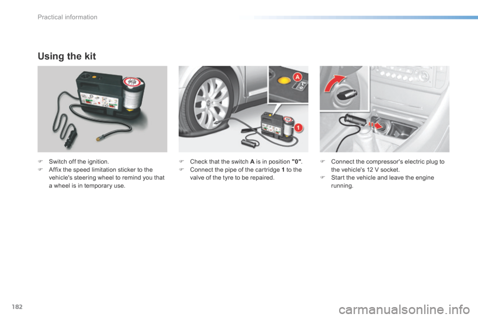 Citroen C5 2016 (RD/TD) / 2.G Owners Manual 182
C5_en_Chap08_information_ed01-2015
Using the kit
F Switch off the ignition.
F Affix the speed limitation sticker to the
vehicles steering wheel to remind you that
a wheel is in temporary use. Citroen C5 2016 (RD/TD) / 2.G Owners Manual 182
C5_en_Chap08_information_ed01-2015
Using the kit
F Switch off the ignition.
F Affix the speed limitation sticker to the
vehicles steering wheel to remind you that
a wheel is in temporary use.