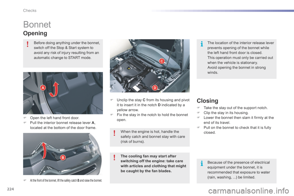 Citroen C5 2016 (RD/TD) / 2.G Owners Manual 224
C5_en_Chap09_verification_ed01-2015
bonnet
Opening
F at the front of the bonnet, lift the safety catch B and raise the bonnet.
F Unclip the stay C from its housing and pivot
it to insert it in t Citroen C5 2016 (RD/TD) / 2.G Owners Manual 224
C5_en_Chap09_verification_ed01-2015
bonnet
Opening
F at the front of the bonnet, lift the safety catch B and raise the bonnet.
F Unclip the stay C from its housing and pivot
it to insert it in t