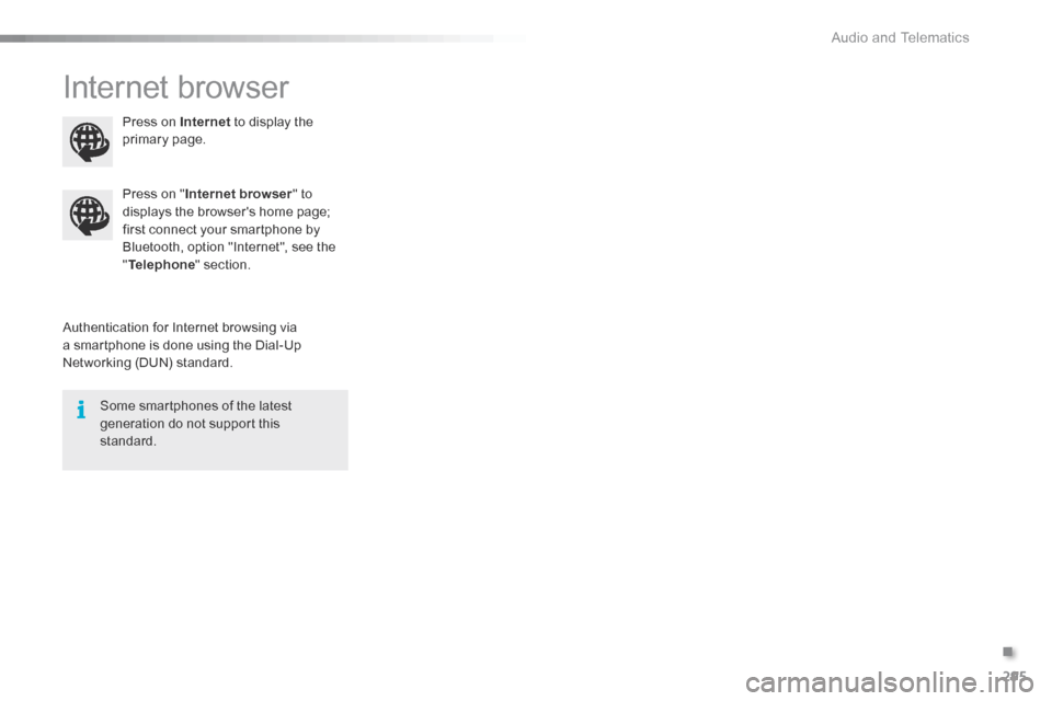 Citroen C5 2016 (RD/TD) / 2.G Repair Manual 295
C5_en_Chap11b_SMEGplus_ed01-2015
Internet browser
Authentication for Internet browsing via 
a smartphone is done using the Dial-Up 
Networking (DUN) standard.Press on "
Internet browser " to 
disp