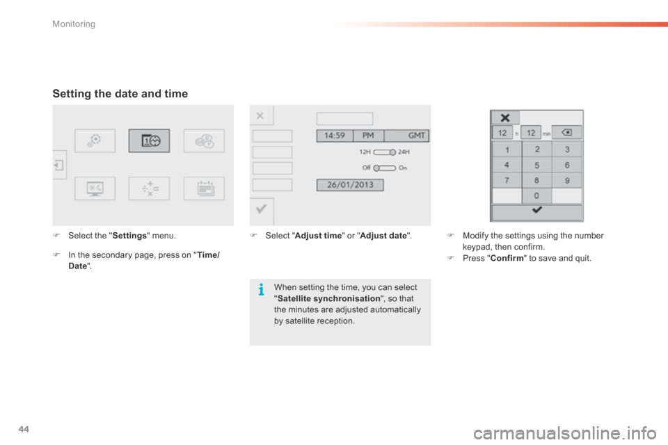 Citroen C5 2016 (RD/TD) / 2.G Owners Manual 44
C5_en_Chap01_controle-de-marche_ed01-2015
Setting the date and time
F Select the " Settings" menu.
F  In the secondary page, press on " Time/
Date ". F 
Select " Adjust time " or "Adjust date ".F M