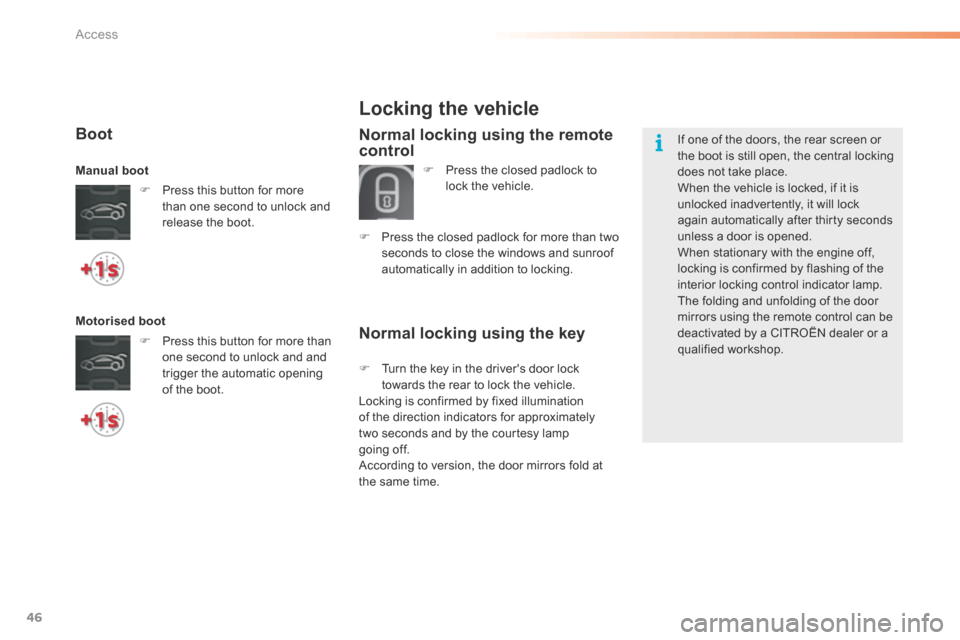 Citroen C5 2016 (RD/TD) / 2.G Owners Manual 46
C5_en_Chap02_ouverture_ed01-2015
Normal locking using the key
Locking the vehicle
Normal locking using the remote 
control
F Press the closed padlock to 
lock the vehicle.
F  Press the closed padlo