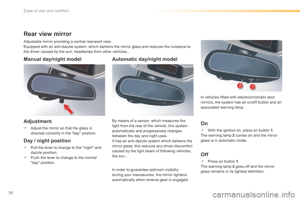 Citroen C5 2016 (RD/TD) / 2.G Owners Manual 70
C5_en_Chap03_ergo-et-confort_ed01-2015
Automatic day/night model
In order to guarantee optimum visibility 
during your manoeuvres, the mirror lightens 
automatically when reverse gear is engaged. B