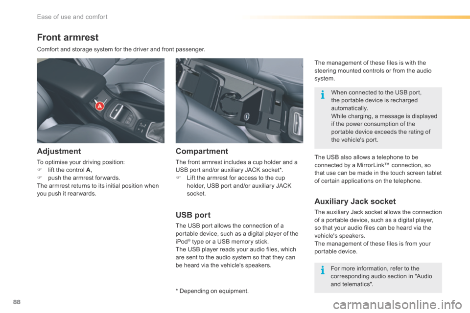 Citroen C5 2016 (RD/TD) / 2.G Owners Manual 88
C5_en_Chap03_ergo-et-confort_ed01-2015
Front armrest
Comfort and storage system for the driver and front passenger.
Adjustment
To optimise your driving position:
F lift the control A ,
F  push the 