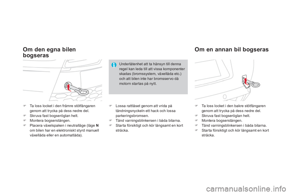 CITROEN DS3 CABRIO 2013  InstruktionsbÖcker (in Swedish) �)Ta loss locket i den främre stötfångarengenom att trycka på dess nedre del.�)Skruva fast bogseröglan helt.�)Montera bogserstången. �)Placera växelspaken i neutralläge (läge  N
om bilen har 