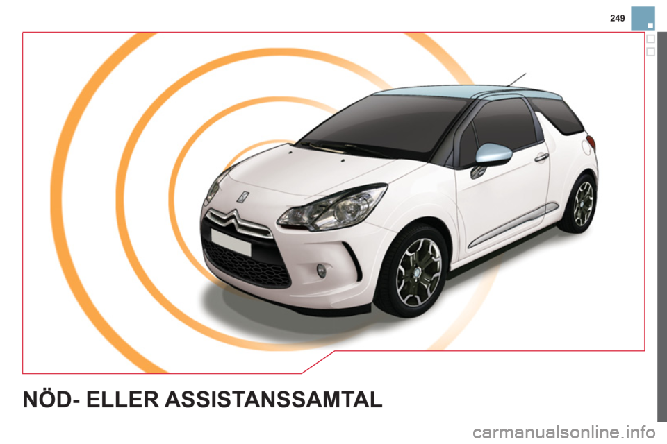 CITROEN DS3 CABRIO 2013 InstruktionsbÖcker (in Swedish) 249
NÖD- ELLER ASSISTANSSAMTAL CITROEN DS3 CABRIO 2013 InstruktionsbÖcker (in Swedish) 249
NÖD- ELLER ASSISTANSSAMTAL