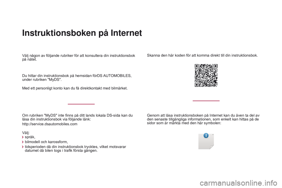 CITROEN DS4 2017  InstruktionsbÖcker (in Swedish) Instruktionsboken på Internet
Om rubriken "MyDS" inte finns på ditt lands lokala DS-sida kan du 
läsa din instruktionsbok via följande länk:
http://service.dsautomobiles.com Du hittar din