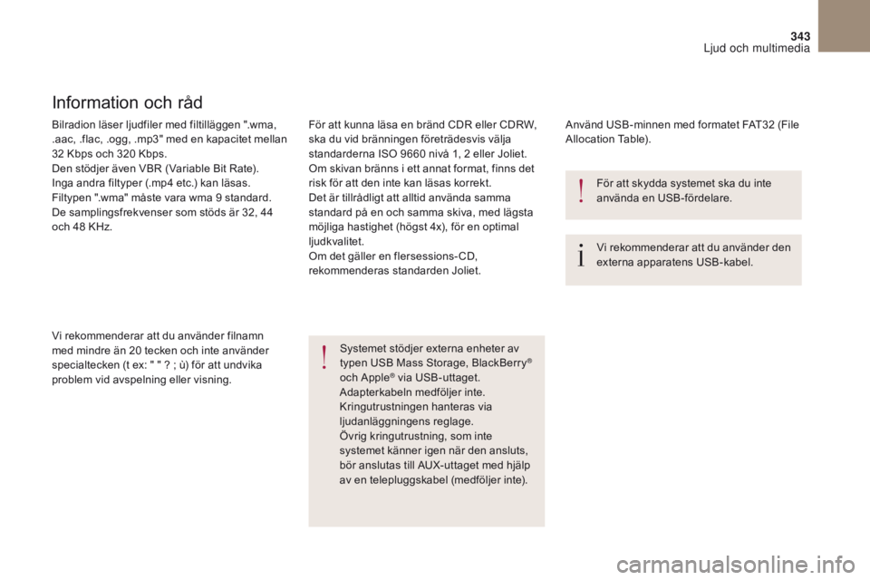 CITROEN DS4 2017 InstruktionsbÖcker (in Swedish) 343
DS4_sv_Chap10b_SMEGplus_ed01-2016
Bilradion läser ljudfiler med filtilläggen ".wma,
.aac, .flac, .ogg, .mp3" med en kapacitet mellan
32 Kbps och 320 Kbps.
Den stödjer även VBR (Varia CITROEN DS4 2017 InstruktionsbÖcker (in Swedish) 343
DS4_sv_Chap10b_SMEGplus_ed01-2016
Bilradion läser ljudfiler med filtilläggen ".wma,
.aac, .flac, .ogg, .mp3" med en kapacitet mellan
32 Kbps och 320 Kbps.
Den stödjer även VBR (Varia