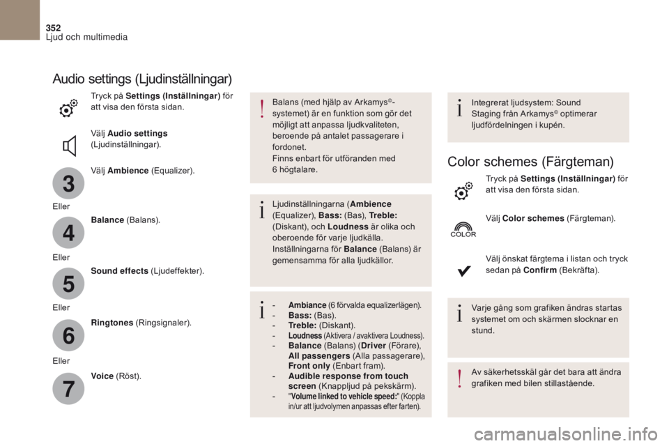 CITROEN DS4 2017 InstruktionsbÖcker (in Swedish) 3
4
5
6
7
352
DS4_sv_Chap10b_SMEGplus_ed01-2016
Audio settings (Ljudinställningar)
Tryck på Settings (Inställningar) för
att visa den första sidan.
Välj Audio settings
(Ljudinställningar).
CITROEN DS4 2017 InstruktionsbÖcker (in Swedish) 3
4
5
6
7
352
DS4_sv_Chap10b_SMEGplus_ed01-2016
Audio settings (Ljudinställningar)
Tryck på Settings (Inställningar) för
att visa den första sidan.
Välj Audio settings
(Ljudinställningar).