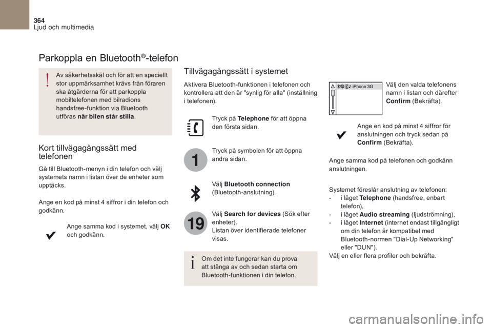 CITROEN DS4 2017  InstruktionsbÖcker (in Swedish) 1
19
364
DS4_sv_Chap10b_SMEGplus_ed01-2016
Parkoppla en Bluetooth®-telefon
Av säkerhetsskäl och för att en speciellt 
stor uppmärksamhet krävs från föraren 
ska åtgärderna för att parkoppla