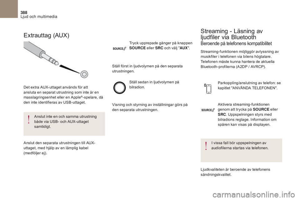 CITROEN DS4 2017 InstruktionsbÖcker (in Swedish) 388
DS4_ sv_Chap10c _ RD5 _ed01-2016
Aktivera streaming-funktionen
genom att trycka på SOURCE eller
SRC . Uppspelningen styrs med
bilradions reglage. Information om
spåren kan visas på displaye CITROEN DS4 2017 InstruktionsbÖcker (in Swedish) 388
DS4_ sv_Chap10c _ RD5 _ed01-2016
Aktivera streaming-funktionen
genom att trycka på SOURCE eller
SRC . Uppspelningen styrs med
bilradions reglage. Information om
spåren kan visas på displaye