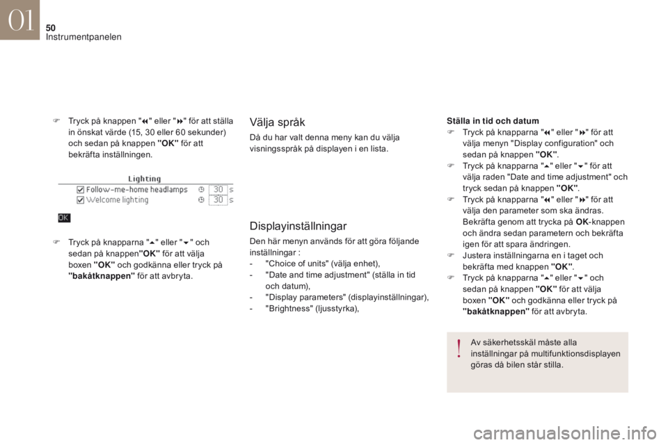 CITROEN DS4 2017 InstruktionsbÖcker (in Swedish) 50
DS4_sv_Chap01_instruments- de-bord_ed01-2016
F Tryck på knappen "7" eller " 8" för att ställa
in önskat värde (15, 30 eller 60 sekunder)
och sedan på knappen "OK" f CITROEN DS4 2017 InstruktionsbÖcker (in Swedish) 50
DS4_sv_Chap01_instruments- de-bord_ed01-2016
F Tryck på knappen "7" eller " 8" för att ställa
in önskat värde (15, 30 eller 60 sekunder)
och sedan på knappen "OK" f