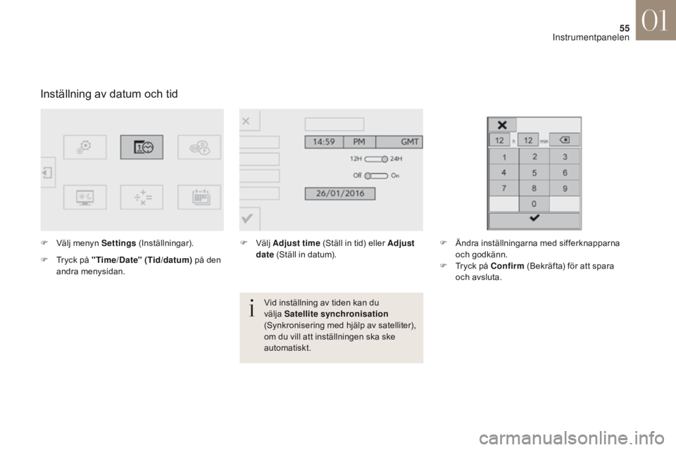 CITROEN DS4 2017 InstruktionsbÖcker (in Swedish) 55
DS4_sv_Chap01_instruments- de-bord_ed01-2016
Inställning av datum och tid
F Välj menyn Settings (Inställningar).
F
T
ryck på " Time/Date" (Tid/datum) på den
andra menysidan. F
V CITROEN DS4 2017 InstruktionsbÖcker (in Swedish) 55
DS4_sv_Chap01_instruments- de-bord_ed01-2016
Inställning av datum och tid
F Välj menyn Settings (Inställningar).
F
T
ryck på " Time/Date" (Tid/datum) på den
andra menysidan. F
V