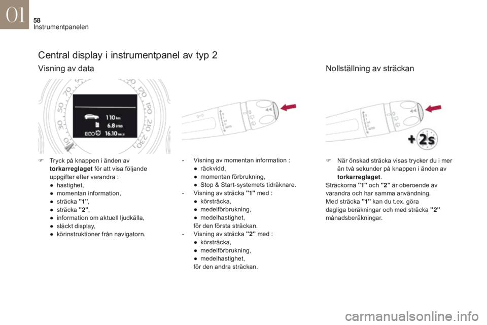 CITROEN DS4 2017 InstruktionsbÖcker (in Swedish) 58
DS4_sv_Chap01_instruments- de-bord_ed01-2016
Central display i instrumentpanel av typ 2
Visning av data
- Visning av momentan information :
● r äckvidd,
●
m
omentan förbrukning,
●
S
CITROEN DS4 2017 InstruktionsbÖcker (in Swedish) 58
DS4_sv_Chap01_instruments- de-bord_ed01-2016
Central display i instrumentpanel av typ 2
Visning av data
- Visning av momentan information :
● r äckvidd,
●
m
omentan förbrukning,
●
S