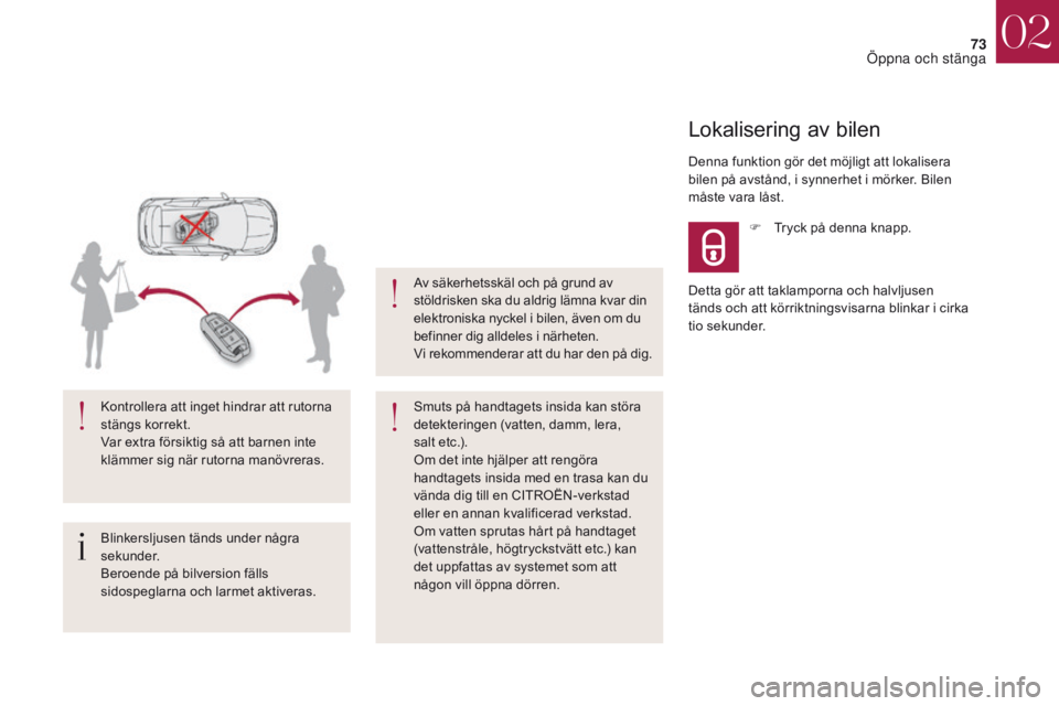 CITROEN DS4 2017 InstruktionsbÖcker (in Swedish) 73
DS4_sv_Chap02_ouvertures_ed01-2016
Blinkersljusen tänds under några
sekunder.
Beroende på bilversion fälls
sidospeglarna och larmet aktiveras. Kontrollera att inget hindrar att rutorna
stän CITROEN DS4 2017 InstruktionsbÖcker (in Swedish) 73
DS4_sv_Chap02_ouvertures_ed01-2016
Blinkersljusen tänds under några
sekunder.
Beroende på bilversion fälls
sidospeglarna och larmet aktiveras. Kontrollera att inget hindrar att rutorna
stän