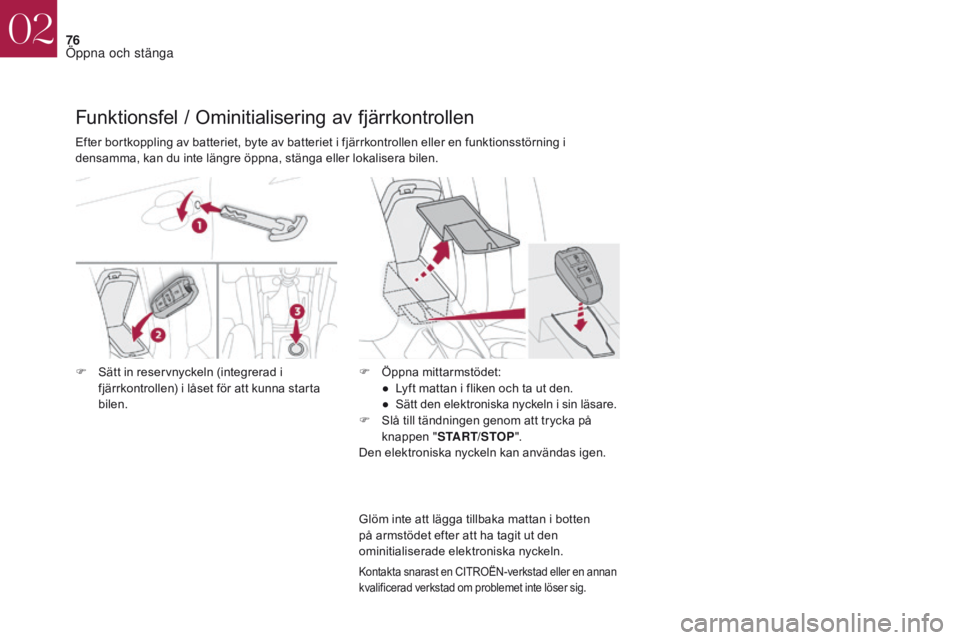 CITROEN DS4 2017 InstruktionsbÖcker (in Swedish) 76
DS4_sv_Chap02_ouvertures_ed01-2016
Funktionsfel / Ominitialisering av fjärrkontrollen
Kontakta snarast en CITROËN-verkstad eller en annan
kvalificerad verkstad om problemet inte löser sig.
Efte CITROEN DS4 2017 InstruktionsbÖcker (in Swedish) 76
DS4_sv_Chap02_ouvertures_ed01-2016
Funktionsfel / Ominitialisering av fjärrkontrollen
Kontakta snarast en CITROËN-verkstad eller en annan
kvalificerad verkstad om problemet inte löser sig.
Efte