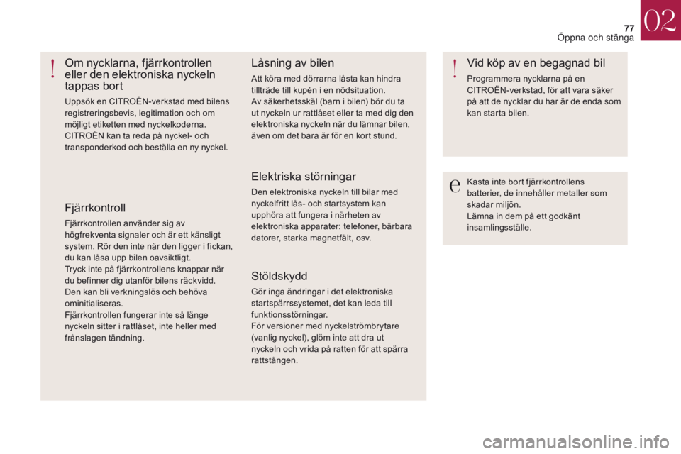 CITROEN DS4 2017 InstruktionsbÖcker (in Swedish) 77
DS4_sv_Chap02_ouvertures_ed01-2016
Kasta inte bort fjärrkontrollens
batterier, de innehåller metaller som
skadar miljön.
Lämna in dem på ett godkänt
insamlingsställe.
Om nycklarna, fjärr CITROEN DS4 2017 InstruktionsbÖcker (in Swedish) 77
DS4_sv_Chap02_ouvertures_ed01-2016
Kasta inte bort fjärrkontrollens
batterier, de innehåller metaller som
skadar miljön.
Lämna in dem på ett godkänt
insamlingsställe.
Om nycklarna, fjärr