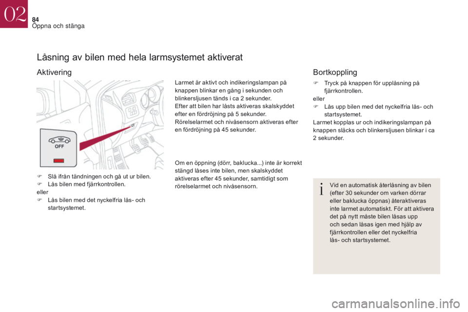 CITROEN DS4 2017 InstruktionsbÖcker (in Swedish) 84
DS4_sv_Chap02_ouvertures_ed01-2016
Låsning av bilen med hela larmsystemet aktiverat
F Slå ifrån tändningen och gå ut ur bilen.
F L ås bilen med fjärrkontrollen.
eller
F
L
ås bilen med de CITROEN DS4 2017 InstruktionsbÖcker (in Swedish) 84
DS4_sv_Chap02_ouvertures_ed01-2016
Låsning av bilen med hela larmsystemet aktiverat
F Slå ifrån tändningen och gå ut ur bilen.
F L ås bilen med fjärrkontrollen.
eller
F
L
ås bilen med de