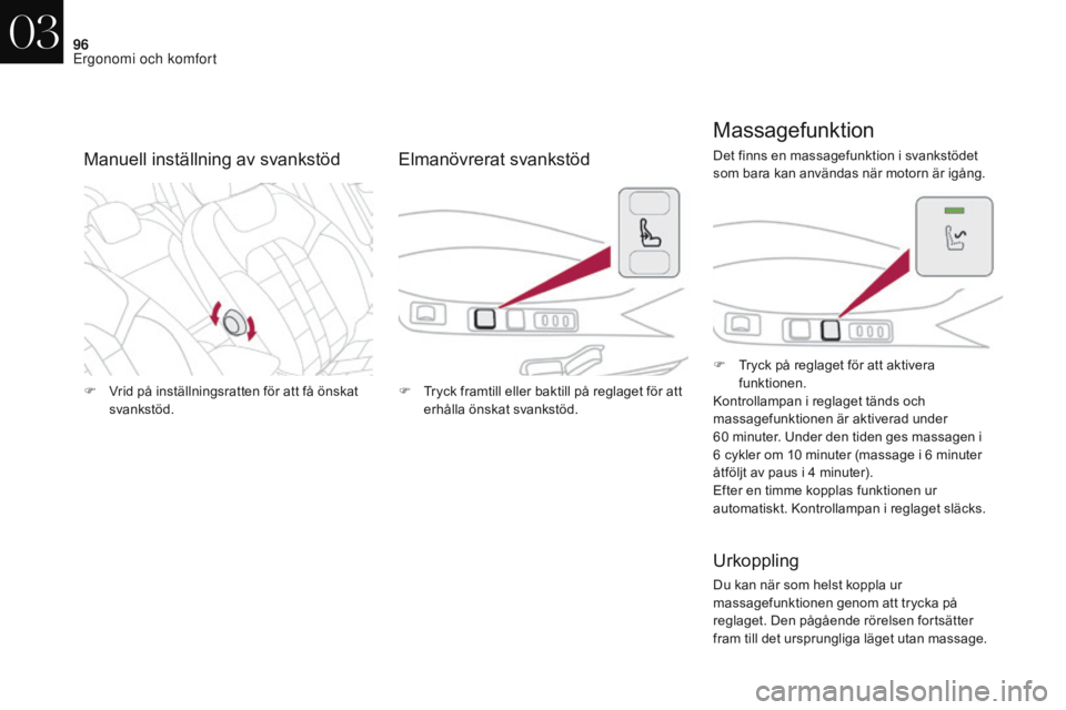CITROEN DS4 2017  InstruktionsbÖcker (in Swedish) 96
DS4_sv_Chap03_ergonomie-et-confort_ed01-2016
F Vrid på inställningsratten för att få önskat svankstöd. F
 T ryck framtill eller baktill på reglaget för att 
erhålla önskat svankstöd. F
 
