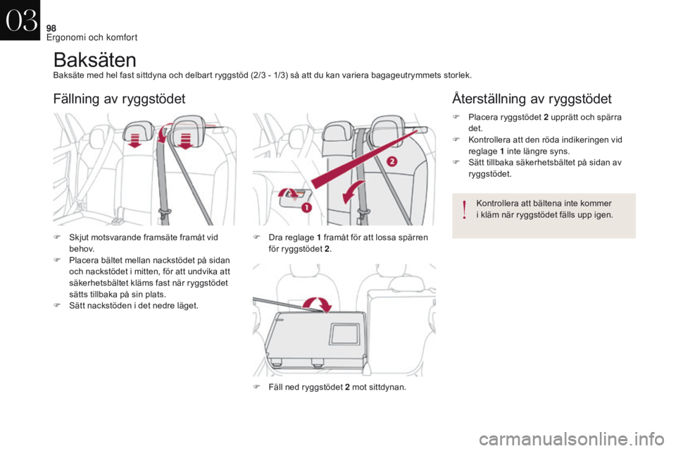 CITROEN DS4 2017  InstruktionsbÖcker (in Swedish) 98
DS4_sv_Chap03_ergonomie-et-confort_ed01-2016
BaksätenBaksäte med hel fast sittdyna och delbart ryggstöd (2/3 - 1/3) så att du kan variera bagageutrymmets storlek.
F  
S
 kjut motsvarande frams