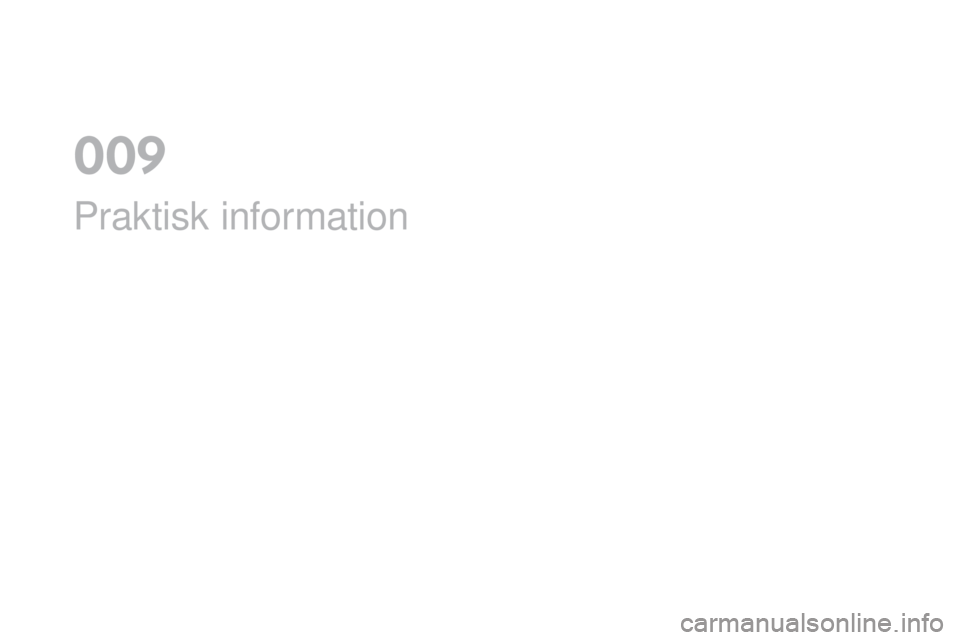 CITROEN DS4 2016 InstruktionsbÖcker (in Swedish) DS4_sv_Chap09_info-pratiques_ed03-2015
Praktisk information
009 CITROEN DS4 2016 InstruktionsbÖcker (in Swedish) DS4_sv_Chap09_info-pratiques_ed03-2015
Praktisk information
009