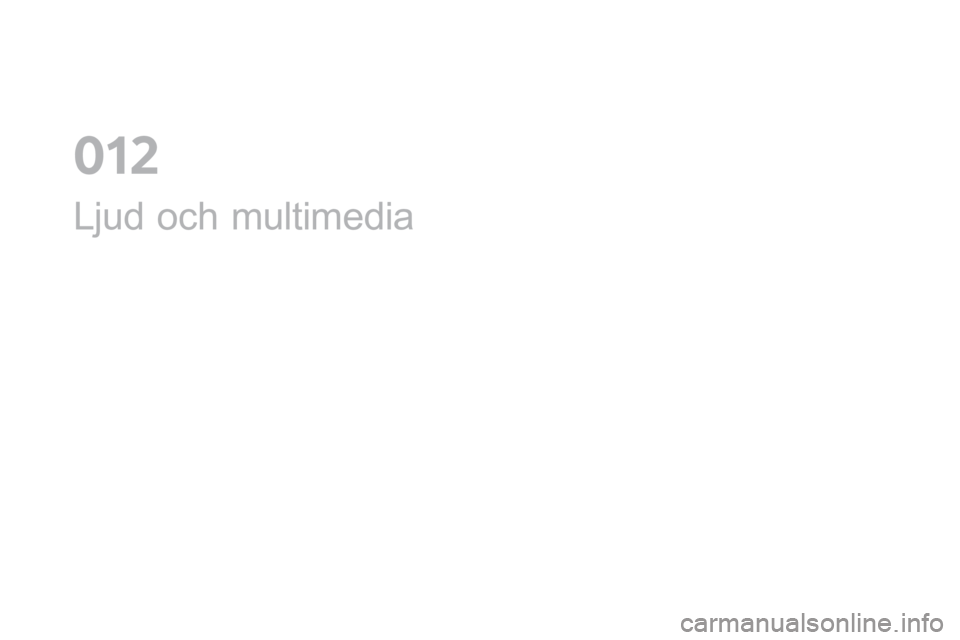 CITROEN DS4 2016 InstruktionsbÖcker (in Swedish) DS4_sv_Chap12a_audio_ed03-2015
Ljud och multimedia
012 CITROEN DS4 2016 InstruktionsbÖcker (in Swedish) DS4_sv_Chap12a_audio_ed03-2015
Ljud och multimedia
012