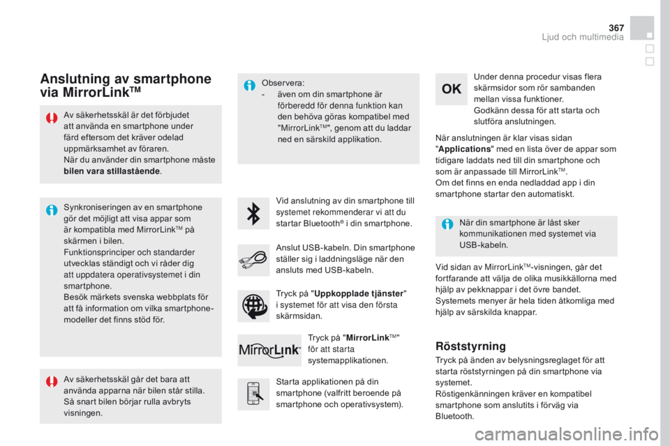 CITROEN DS4 2016 InstruktionsbÖcker (in Swedish) 367
DS4_sv_Chap12c_SMEGplus_ed03-2015
Av säkerhetsskäl är det förbjudet
att använda en smartphone under
färd eftersom det kräver odelad
uppmärksamhet av föraren.
När du använder din smar CITROEN DS4 2016 InstruktionsbÖcker (in Swedish) 367
DS4_sv_Chap12c_SMEGplus_ed03-2015
Av säkerhetsskäl är det förbjudet
att använda en smartphone under
färd eftersom det kräver odelad
uppmärksamhet av föraren.
När du använder din smar