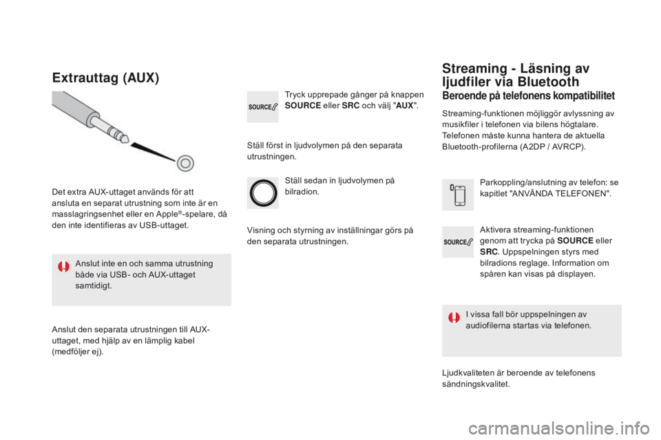 CITROEN DS4 2016 InstruktionsbÖcker (in Swedish) DS4_sv_Chap12d_RD5_ed03-2015
Aktivera streaming-funktionen
genom att trycka på SOURCE eller
SRC . Uppspelningen styrs med
bilradions reglage. Information om
spåren kan visas på displayen.
Stäl CITROEN DS4 2016 InstruktionsbÖcker (in Swedish) DS4_sv_Chap12d_RD5_ed03-2015
Aktivera streaming-funktionen
genom att trycka på SOURCE eller
SRC . Uppspelningen styrs med
bilradions reglage. Information om
spåren kan visas på displayen.
Stäl