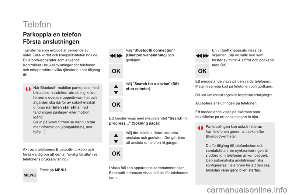 CITROEN DS4 2016 InstruktionsbÖcker (in Swedish) DS4_sv_Chap12d_RD5_ed03-2015
Ett meddelande visas på den valda telefonen.
Mata in samma kod på telefonen och godkänn.
Välj "
Bluetooth connection "
(Bluetooth-anslutning) och
godkänn. CITROEN DS4 2016 InstruktionsbÖcker (in Swedish) DS4_sv_Chap12d_RD5_ed03-2015
Ett meddelande visas på den valda telefonen.
Mata in samma kod på telefonen och godkänn.
Välj "
Bluetooth connection "
(Bluetooth-anslutning) och
godkänn.