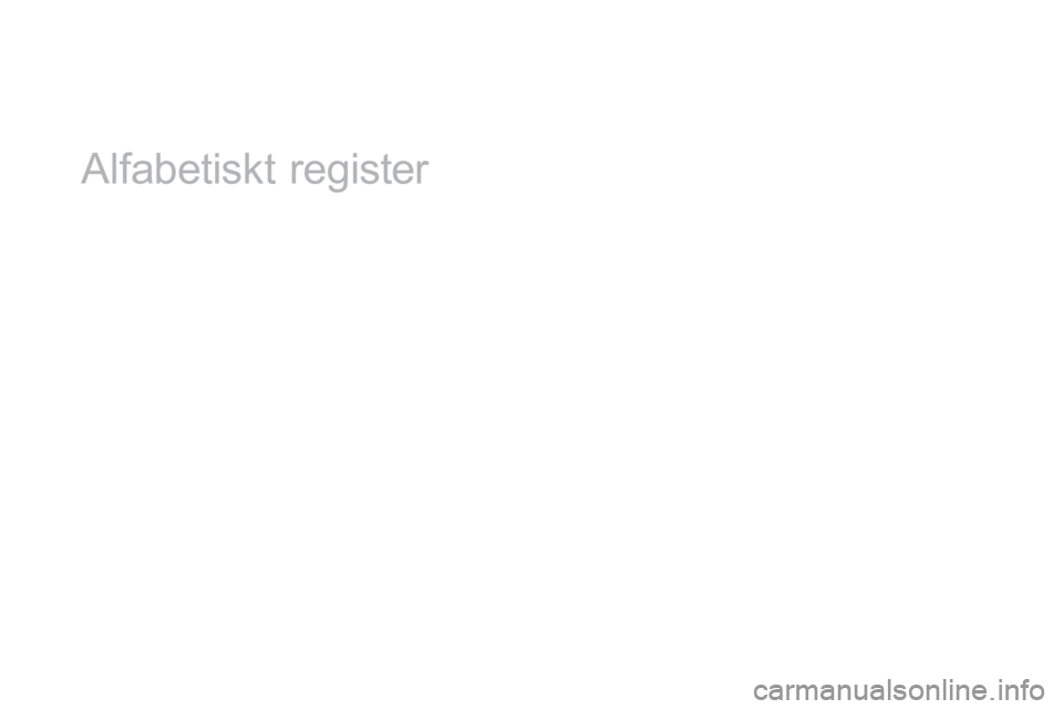 CITROEN DS4 2016 InstruktionsbÖcker (in Swedish) DS4_sv_Chap13_index-alpha_ed03-2015
Alfabetiskt register CITROEN DS4 2016 InstruktionsbÖcker (in Swedish) DS4_sv_Chap13_index-alpha_ed03-2015
Alfabetiskt register