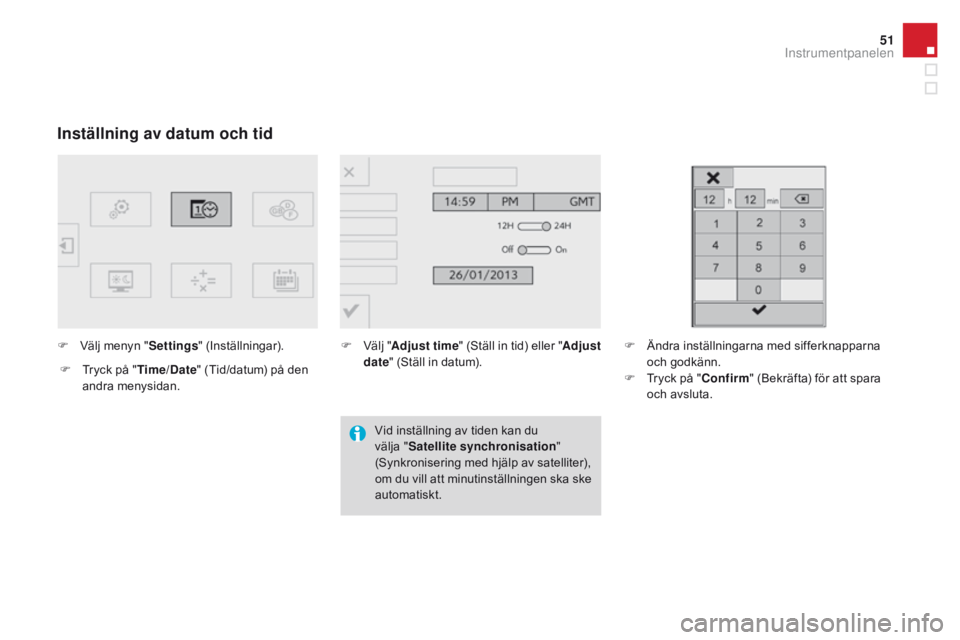 CITROEN DS4 2016 InstruktionsbÖcker (in Swedish) 51
DS4_sv_Chap01_controle-de-marche_ed03-2015
Inställning av datum och tid
F Välj menyn "Settings" (Inställningar).
F
T
ryck på " Time/Date " (Tid/datum) på den
andra menysida CITROEN DS4 2016 InstruktionsbÖcker (in Swedish) 51
DS4_sv_Chap01_controle-de-marche_ed03-2015
Inställning av datum och tid
F Välj menyn "Settings" (Inställningar).
F
T
ryck på " Time/Date " (Tid/datum) på den
andra menysida